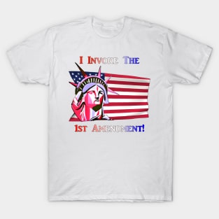 I Invoke the 1st Amendment! T-Shirt